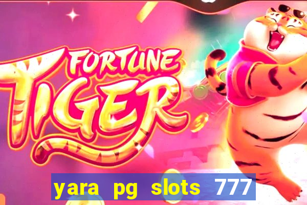 yara pg slots 777 paga mesmo